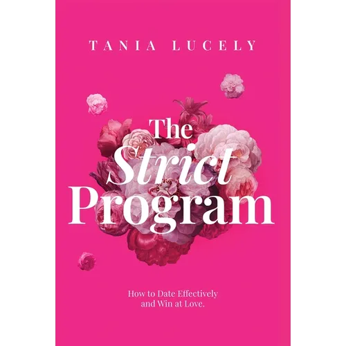 The Strict Program: How to date effectively and win at love - Hardcover