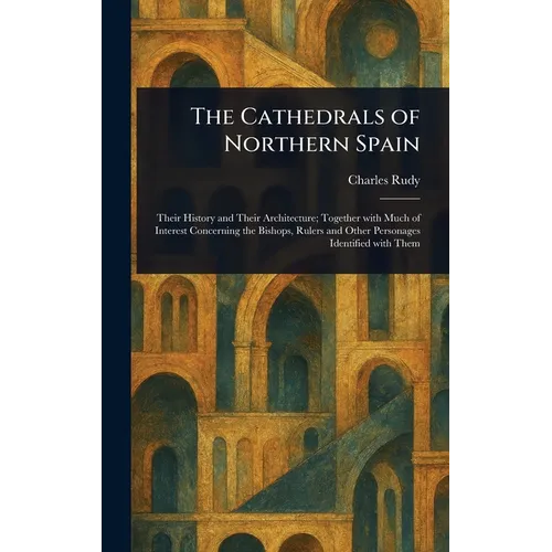 The Cathedrals of Northern Spain - Hardcover