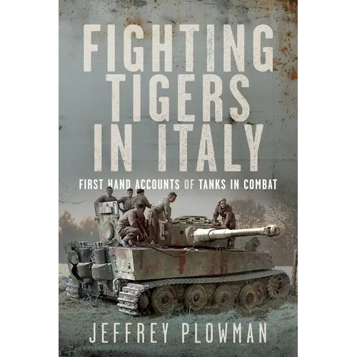 Fighting Tigers in Italy: First Hand Accounts of Tanks in Combat - Hardcover