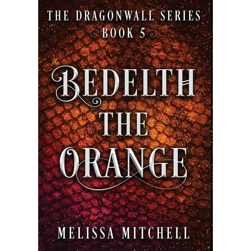 Bedelth the Orange: A Slow Burn Fantasy Series - Hardcover