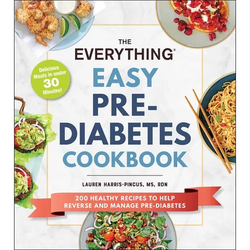 The Everything Easy Pre-Diabetes Cookbook: 200 Healthy Recipes to Help Reverse and Manage Pre-Diabetes - Paperback