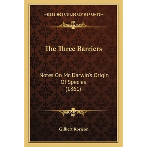 The Three Barriers: Notes On Mr. Darwin's Origin Of Species (1861) - Paperback