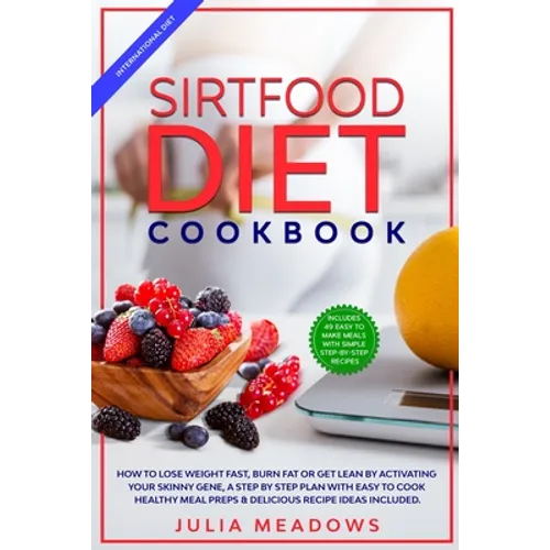 SirtFood Diet Cookbook: How to Lose Weight Fast, Burn Fat or Get Lean by Activating Your Skinny Gene, a Step by Step Plan with Easy to Cook Healthy Me - Paperback