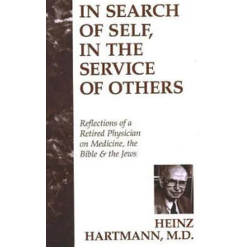 In Search of Self, in the Service of Others: Reflections of a Retired Physician on Medicine, the Bible & the Jews - Hardcover