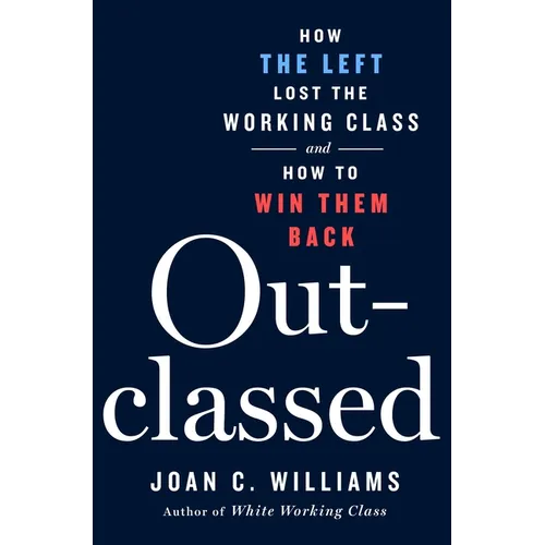Outclassed: How the Left Lost the Working Class and How to Win Them Back
