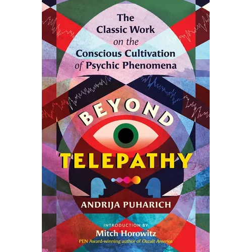 Beyond Telepathy: The Classic Work on the Conscious Cultivation of Psychic Phenomena - Paperback