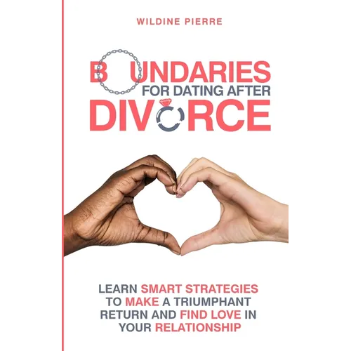 Boundaries for Dating after Divorce: learn smart strategies to make a triumphant return and find love in your relationship - Paperback