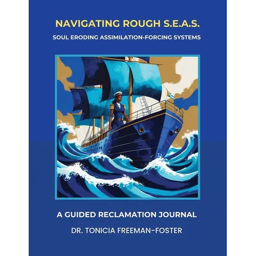 Navigating Rough S.E.A.S. - Soul Eroding Assimilation-Forcing Systems: A Guided Reclamation Journal - Paperback