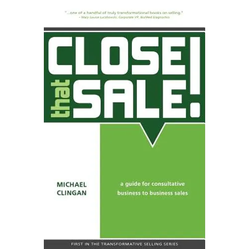 Close that Sale!: A guide for consultative business to business sales - Paperback