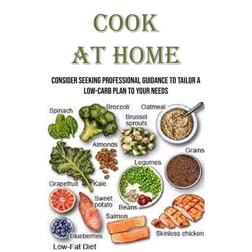 Cook at Home: Consider seeking professional guidance to tailor a low-carb plan to your needs - Paperback