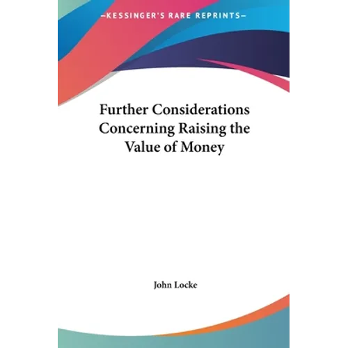 Further Considerations Concerning Raising the Value of Money