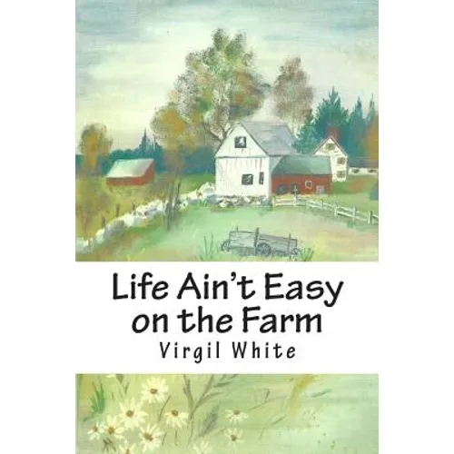Life Ain't Easy on the Farm: Life Ain't Easy on the Farm - Paperback
