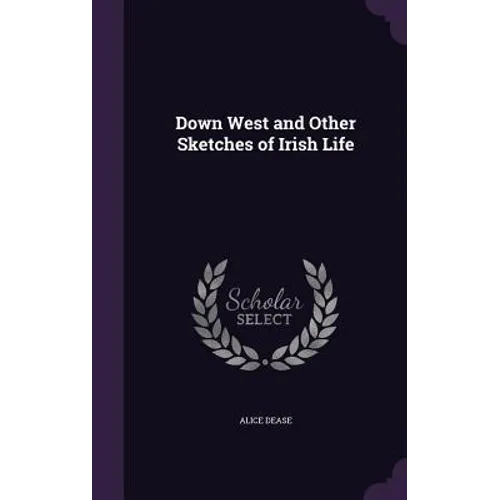 Down West and Other Sketches of Irish Life - Hardcover