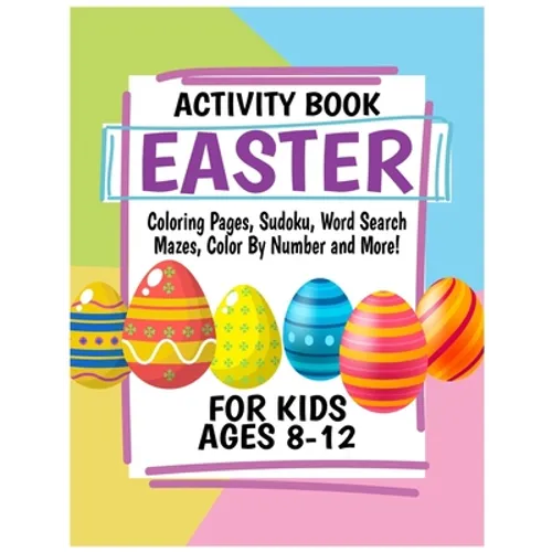 Easter Activity Book for Kids Ages 8-12: Includes Coloring Pages, Sudoku, Word Search, Mazes, Color By Number and More! - Paperback