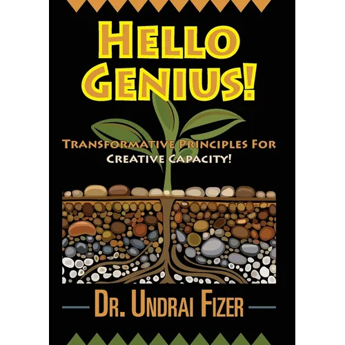 Hello Genius! Transformative Principles for Creative Capacity!