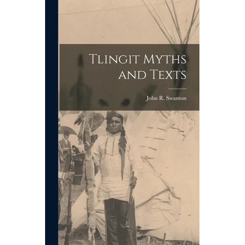 Tlingit Myths and Texts - Hardcover