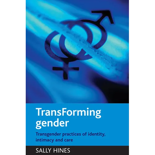 Transforming Gender: Transgender Practices of Identity, Intimacy and Care - Paperback