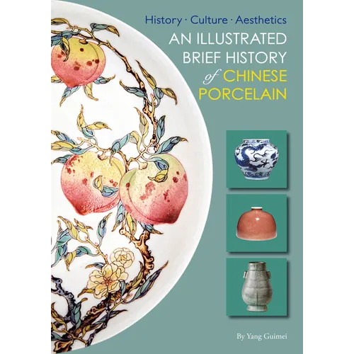 Illustrated Brief History of Chinese Porcelain: History - Culture - Aesthetics - Paperback