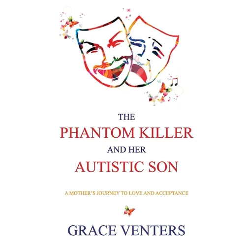 The Phantom Killer and Her Autistic Son: A Mother's Journey to Love and Acceptance - Paperback