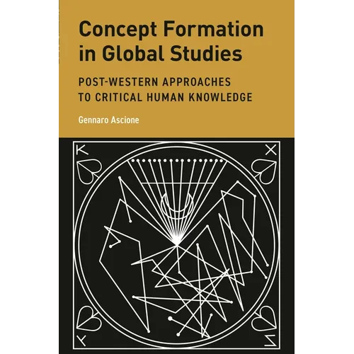Concept Formation in Global Studies: Post-Western Approaches to Critical Human Knowledge - Hardcover