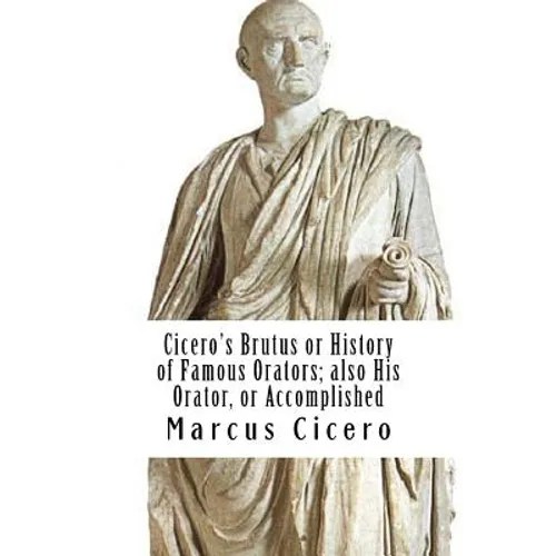Cicero's Brutus or History of Famous Orators; also His Orator, or Accomplished - Paperback