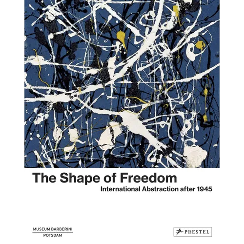 The Shape of Freedom: International Abstraction After 1945 - Hardcover