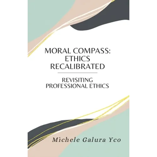 Moral Compass: Ethics Recalibrated - Paperback