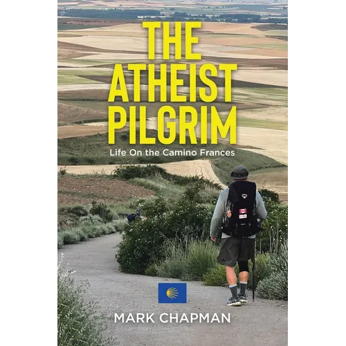 The Atheist Pilgrim: Life On the Camino Frances - Paperback