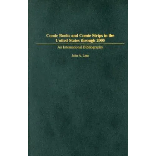 Comic Books and Comic Strips in the United States Through 2005: An International Bibliography - Hardcover