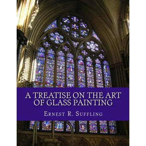 A Treatise On The Art of Glass Painting: With a Review of Stained Glass and Ancient Glass - Paperback