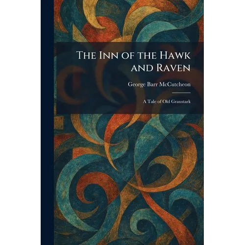 The Inn of the Hawk and Raven: A Tale of Old Graustark - Paperback
