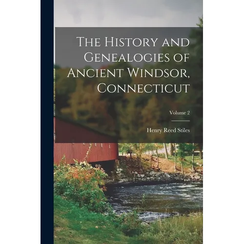 The History and Genealogies of Ancient Windsor, Connecticut; Volume 2 - Paperback