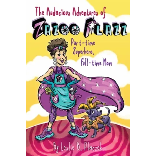 The Audacious Adventures of Zazoo Plazz: Part-Time Superhero, Full-Time Mom - Paperback