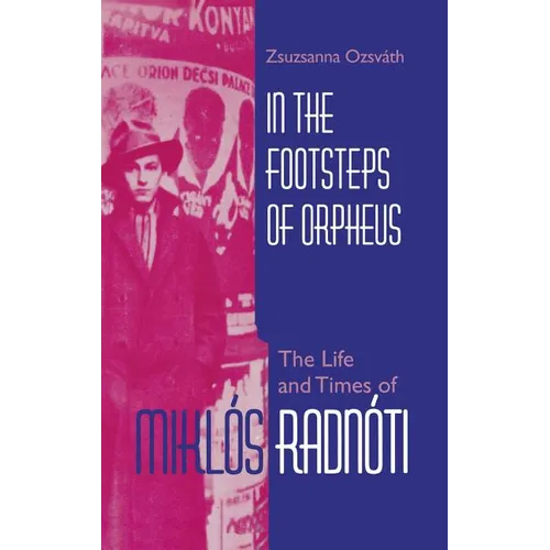 In the Footsteps of Orpheus: The Life and Times of Miklós Radnóti - Hardcover