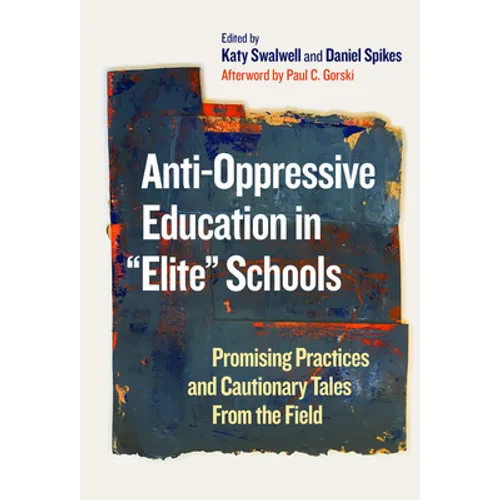 Anti-Oppressive Education in Elite Schools: Promising Practices and Cautionary Tales from the Field - Paperback