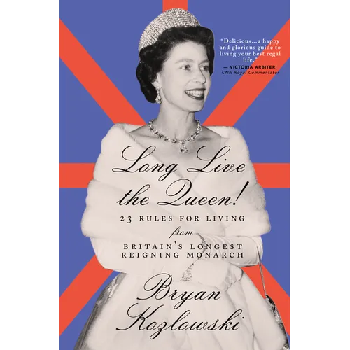 Long Live the Queen: 23 Rules for Living from Britain's Longest-Reigning Monarch - Paperback