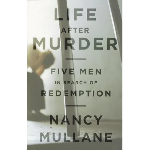 Life After Murder: Five Men in Search of Redemption - Hardcover