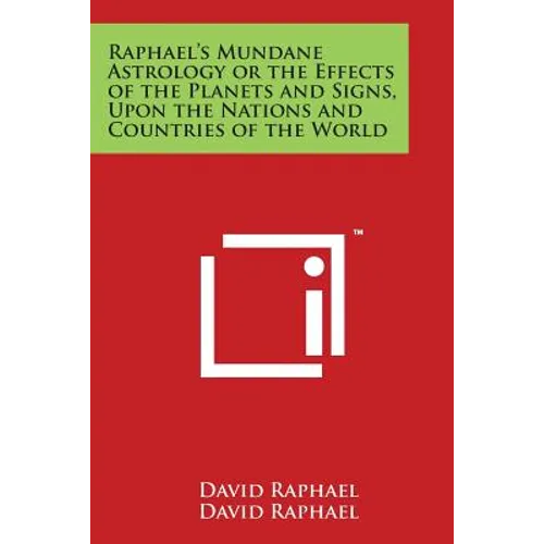 Raphael's Mundane Astrology or the Effects of the Planets and Signs, Upon the Nations and Countries of the World - Paperback