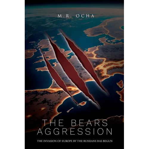 The Bears Aggression: The Invasion of Europe by the Russians Has Begun - Paperback