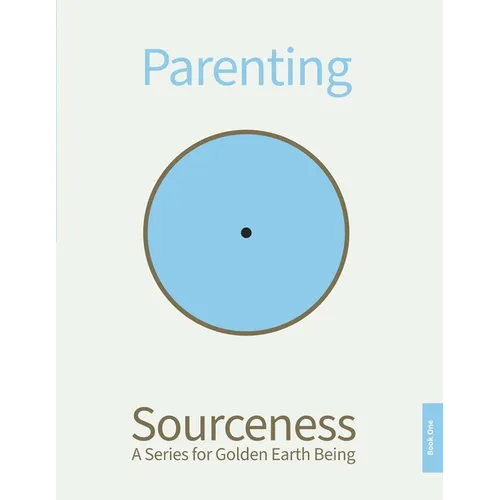 Parenting: Book One in Sourceness: A Series for Golden Earth Being - Paperback