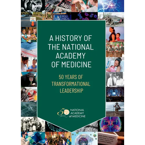 A History of the National Academy of Medicine: 50 Years of Transformational Leadership - Hardcover