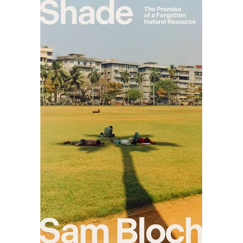 Shade: The Promise of a Forgotten Natural Resource - Hardcover