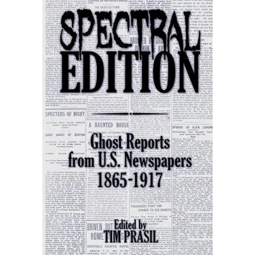 Spectral Edition: Ghost Reports from U.S. Newspapers, 1865-1917 - Paperback