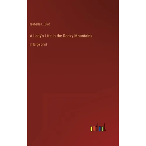 A Lady's Life in the Rocky Mountains: in large print - Hardcover