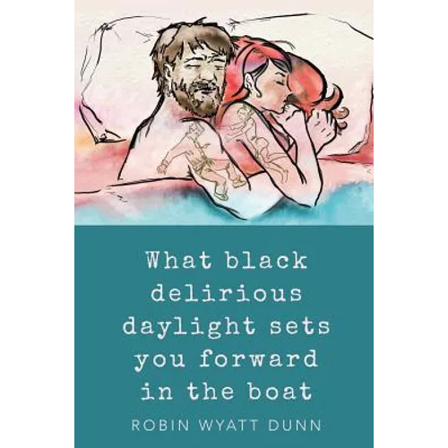 What Black Delirious Daylight Sets You Forward in the Boat - Paperback