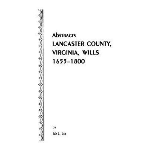 Abstracts [Of] Lancaster County, Virginia, Wills, 1653-1800 - Paperback
