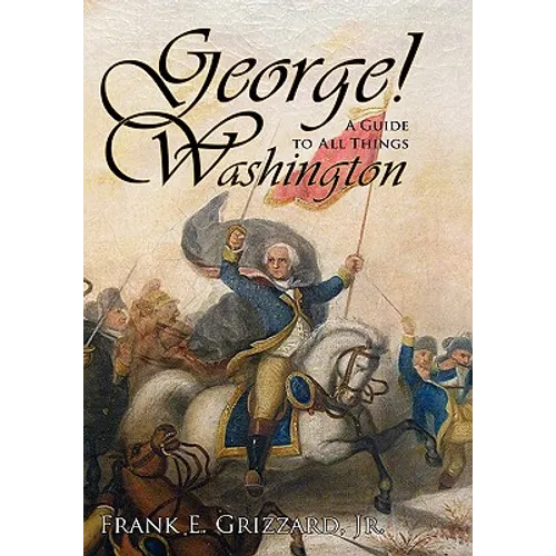 George! A Guide to All Things Washington - Hardcover