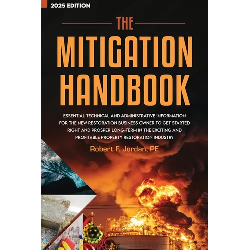 The Mitigation Handbook: Essential Technical and Administrative Information for the New Restoration Business Owner to Get Started Right and Prosper Lo - Hardcover