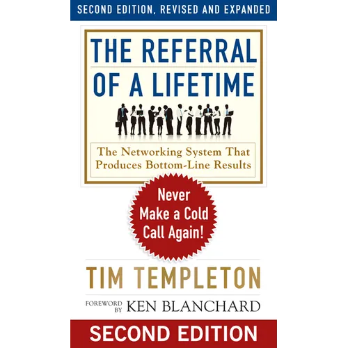 The Referral of a Lifetime: Never Make a Cold Call Again! - Paperback