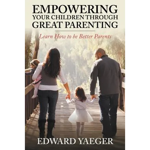 Empowering Children Through Great Parenting: Becoming Better Parents - Paperback